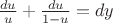 $\frac{du}{u} + \frac{du}{1-u}=dy$