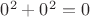 $0^2+0^2=0$