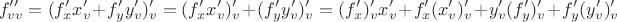$$f''_{vv}=(f'_xx'_v+f'_yy'_v)'_v=(f'_xx'_v)'_v+(f'_yy'_v)'_v=(f'_x)'_vx'_v+f'_x(x'_v)'_v+y'_v(f'_y)'_v+f'_y(y'_v)'_v$$