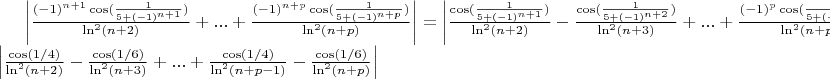 $ \left| \frac{(-1)^{n+1} \cos(\frac{1}{5 + (-1)^{n+1}})}{\ln^2 (n+2)} + ... + \frac{(-1)^{n+p} \cos(\frac{1}{5 + (-1)^{n+p}})}{\ln^2 (n+p)} \right| = \left| \frac{\cos(\frac{1}{5 + (-1)^{n+1}})}{\ln^2 (n+2)} - \frac{\cos(\frac{1}{5 + (-1)^{n+2}})}{\ln^2(n+3)} + ... + \frac{(-1)^{p} \cos(\frac{1}{5 + (-1)^{n+p}})}{\ln^2 (n+p)} \right| \ge \left| \frac{\cos(1/4)}{\ln^2 (n+2)} - \frac{\cos(1/6)}{\ln^2(n+3)} + ... + \frac{\cos(1/4)}{\ln^2 (n+p-1)} - \frac{\cos(1/6)}{\ln^2 (n+p)} \right|$