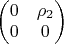 $\begin{pmatrix}
0 & \rho_2 \\
0 & 0
\end{pmatrix}$