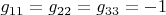 $g_{11}=g_{22}=g_{33}=-1$