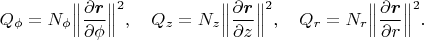 $$Q_\phi =N_\phi\Big\|\frac{\partial\boldsymbol r}{\partial \phi}\Big\|^2,\quad Q_z=N_z\Big\|\frac{\partial\boldsymbol r}{\partial z}\Big\|^2,\quad Q_r =N_r\Big\|\frac{\partial\boldsymbol r}{\partial r}\Big\|^2.$$