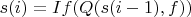 $s(i) = If(Q(s(i-1), f))$