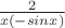 $\frac {2} {x(-sinx)}