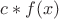 $c*f(x)$
