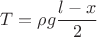 $T = \rho g \dfrac{l-x}{2}$