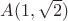 $A(1,\sqrt2)$