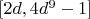 $[2d, 4d^9 - 1]$