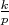 $\frac{k}{p}$