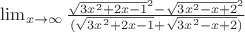 $\lim_{x\to\infty} \frac{\sqrt{3x^2+2x-1}^2 -\sqrt{3x^2-x+2}^2}{(\sqrt{3x^2+2x-1} +\sqrt{3x^2-x+2})}$