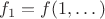$f_1 = f(1,\dots)$