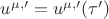 $u^{\mu,\prime}= u^{\mu,\prime}(\tau^{\prime})$