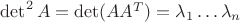 $\det^2 A = \det(AA^T) = \lambda_1 \dots \lambda_n$