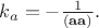 $k_a=-\frac 1{(\mathbf {a}\mathbf {a})}.$