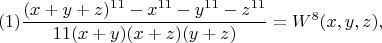 $$(1) \frac{(x+y+z)^{11}-x^{11}-y^{11}-z^{11}}{11(x+y)(x+z)(y+z)}=W^{8}(x,y,z),  $$