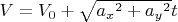 $V=V_{0}+\sqrt{{a_{x}}^2+{a_{y}}^2}t$