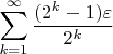 $$\sum_{k=1}^\infty \frac{(2^k-1)\varepsilon}{2^k}$$