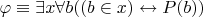 $\varphi\equiv\exists x\forall b((b\in x)\leftrightarrow P(b))$
