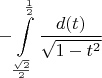 $$-\int\limits_{\frac{\sqrt{2}} {2}}^\frac 12\frac {d(t)}{\sqrt{1-t^2}}$$