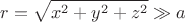 $$
r=\sqrt{x^2+y^2+z^2} \gg a
$$