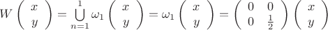 $W\left( \begin{array}{cc} x \\ y \end{array} \right)=\bigcup\limits_{n=1}^1\omega_1\left( \begin{array}{cc} x \\ y \end{array} \right)=\omega_1\left( \begin{array}{cc} x \\ y \end{array} \right)=\left( \begin{array}{cc} 0 & 0 \\ 0 & \frac{1}{2} \end{array} \right)\left( \begin{array}{cc} x \\ y \end{array} \right)$