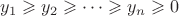 $y_{1}\geqslant y_{2}\geqslant\dotsb\geqslant y_{n}\geqslant0$