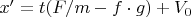 $x'=t(F/m-f\cdot g)+V_0$