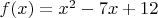 $f(x)=x^2-7x+12$