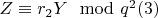 $Z\equiv r_2Y\mod q^2\engo (3) $