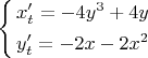 $\begin{equation*}
\left\{\begin{aligned}
&x'_t = -4y^3+4y \\
&y'_t = -2x-2x^2
\end{aligned}\right.
\end{equation*}$
