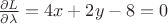 $\frac{\partial L}{\partial \lambda}=4x+2y-8=0$