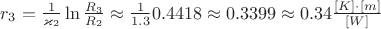 $r_3 = \frac{1}{\varkappa_2} \ln \frac{R_3}{R_2} \approx \frac{1}{1.3} 0.4418 \approx 0.3399 \approx 0.34 \frac{[K] \cdot [m]}{[W]}$