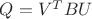 $Q = V^TBU$
