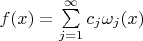 $f(x)=\sum\limits_{j=1}^\infty c_j\omega_j(x)$