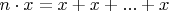 $n\cdot x = x+x+ ... + x$