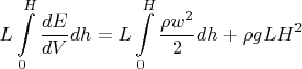 $\displaystyle L \int\limits_0^H \frac{dE}{dV} dh = L \int\limits_0^H \frac{\rho w^2}{2} dh + \rho g L H^2$