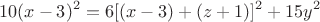 $$10(x-3)^2=6[(x-3)+(z+1)]^2+15y^2$$