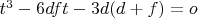 $t^3-6dft-3d(d+f)=o$