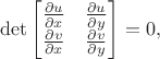 $$
\det\begin{bmatrix}
\frac{\partial u}{\partial x} &\frac{\partial u}{\partial y}\\
 \frac{\partial v}{\partial x}&\frac{\partial v}{\partial y}
 \end{bmatrix}=0,
$$