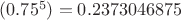 $( 0.75 ^ 5) = 0.2373046875$