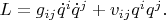 $L=g_{ij}\dot{q}^i\dot{q}^j+v_{ij}q^iq^j.$