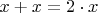 $x+x=2\cdot x$