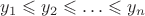 $y_1\leqslant y_2\leqslant\ldots\leqslant y_n$