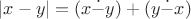 $|x-y|=(x\dot{-}y)+(y\dot{-}x)$