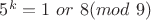 $5^k=1 \ or \ 8 (mod \ 9)$