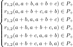 $\begin{cases}
r_{1,2}(a,a+b,a+b+c) \in P_+ \\
r_{1,2}(a,a+b+c,a+b) \in P_+ \\
r_{1,2}(a+b,a,a+b+c) \in P_+ \\
r_{1,2}(a+b,a+b+c,a) \in P_+ \\
r_{1,2}(a+b+c,a,a+b) \in P_+ \\
r_{1,2}(a+b+c,a+b,a) \in P_+ 
\end{cases}$