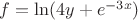 $f=\ln(4y+{e}^{-3x})$