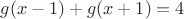 $g(x-1) + g(x+1) = 4$