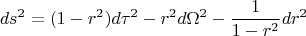 $$ds^2=(1-r^2)d\tau^2-r^2d\Omega^2-\frac{1}{1-r^2}dr^2$$